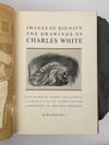 IMAGES OF DIGNITY: THE DRAWINGS OF CHARLES WHITE [Signed]