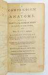 A COMPENDIUM OF ANATOMY. IN WHICH ALL THE PARTS OF THE HUMAN BODY ARE SUCCINCTLY AND CLEARLY DESCRIBED; AND THEIR USES EXPLAINED. TRANSLATED FROM THE LAST EDITION OF THE ORIGINAL LATIN: GREATLY AUGMENTED AND IMPROVED BY THE AUTHOR. TO WHICH ARE ADDED, NOT