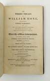THE THREE TRIALS OF WILLIAM HONE, FOR PUBLISHING THREE PARODIES : VIZ. THE LATE JOHN WILKES'S CATECHISM, THE POLITICAL LITANY, AND THE SINECURIST'S CREED; ON THREE EX-OFFICIO INFORMATIONS, AT GUILDHALL, LONDON, DURING THREE SUCCESSIVE DAYS, DECEMBER 18, 1