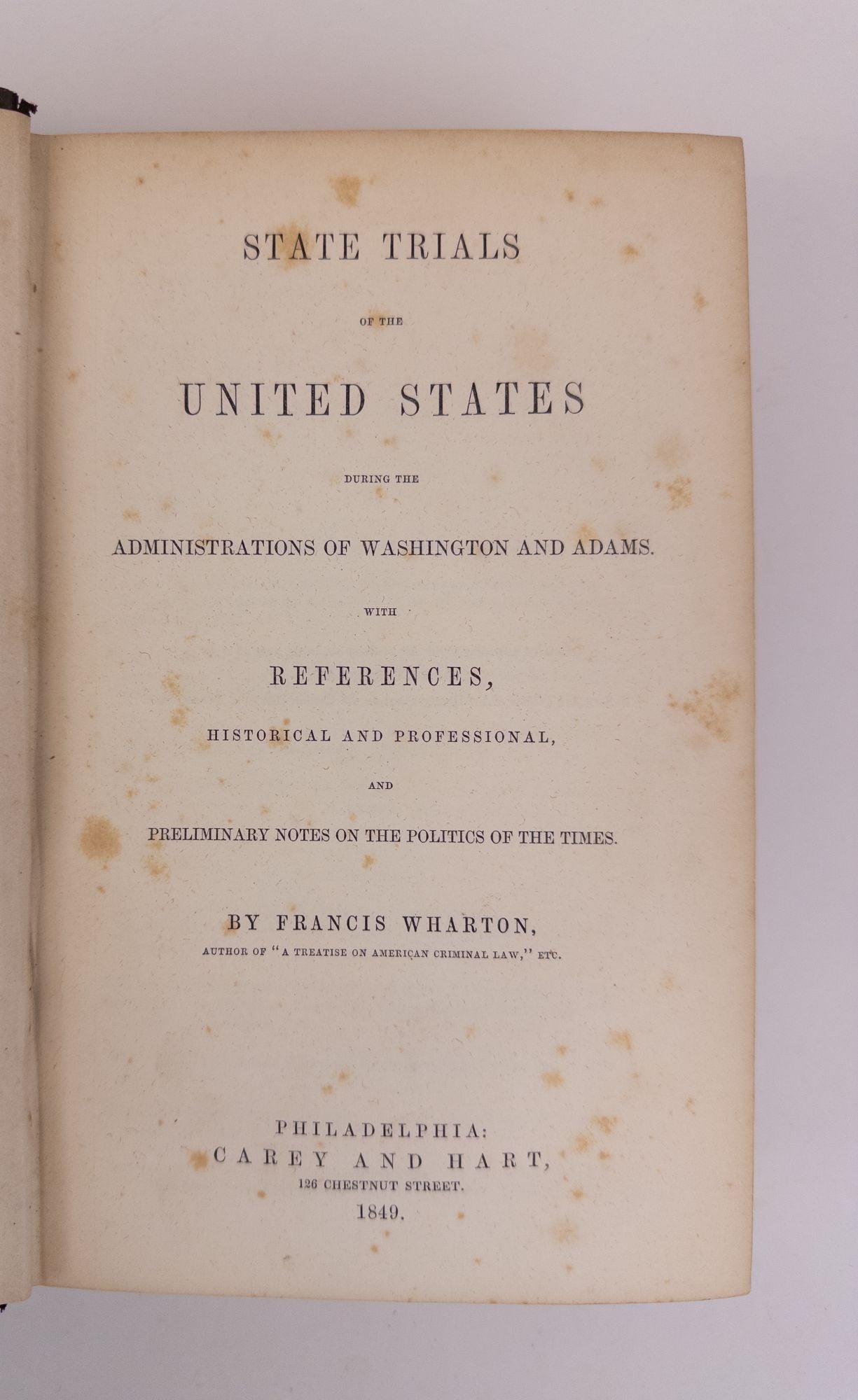 Product Image for STATE TRIALS OF THE UNITED STATES DURING THE ADMINISTRATIONS OF WASHINGTON AND ADAMS, WITH REFERENCES, HISTORICAL AND PROFESSIONAL, AND PRELIMINARY NOTES ON THE POLITICS OF THE TIMES